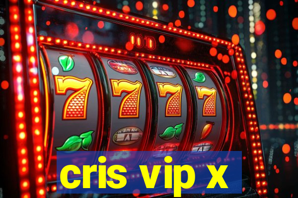 cris vip x